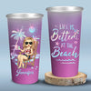 Life Is Better At The Beach - Bestie Personalized Custom Aluminum Changing Color Cup - Gift For Yourself, Best Friends, BFF, Sisters