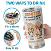 Admit It, Life Would Be Boring Without Us - Dog Personalized Custom Tumbler - Father's Day, Gift For Dad, Pet Owners, Pet Lovers