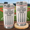 Custom Baseball Tumbler - Personalized Father's Day Birthday Gifts For Dad, Grandpa, Baseball Lovers, Sports Fans, Sports Lovers - We Caught The Best Dad