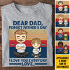 Forget Father's Day, We Love You Everyday - Personalized Unisex T-shirt, Hoodie - Gift For Dad