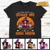 You Can't Scare Me I Am A Dog Mom - Personalized Unisex T-Shirt, Halloween Ideas.