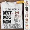 To The World Best Dog Mum I Woof You Everyday - Gift For Mother's Day, Personalized Unisex T-shirt, Hoodie