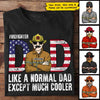 Firefighter Dad, Like A Normal Dad Except Much Cooler - Gift For 4th Of July - Personalized Unisex T-Shirt