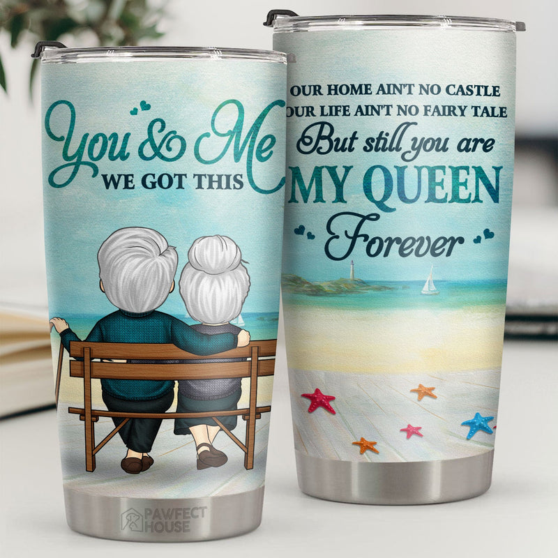 Our Life Ain't No Fairy Tale But Still You Are My Queen Forever - Tumbler - To My Wife, Gift For Wife, Anniversary, Engagement, Wedding, Marriage Gift