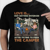 Love Is Not Getting Divorced After Trying To Park The Camper - Personalized Unisex T-Shirt, Hoodie, Sweatshirt - Gift For Couple, Husband Wife, Anniversary, Engagement, Wedding, Marriage, Camping Gift