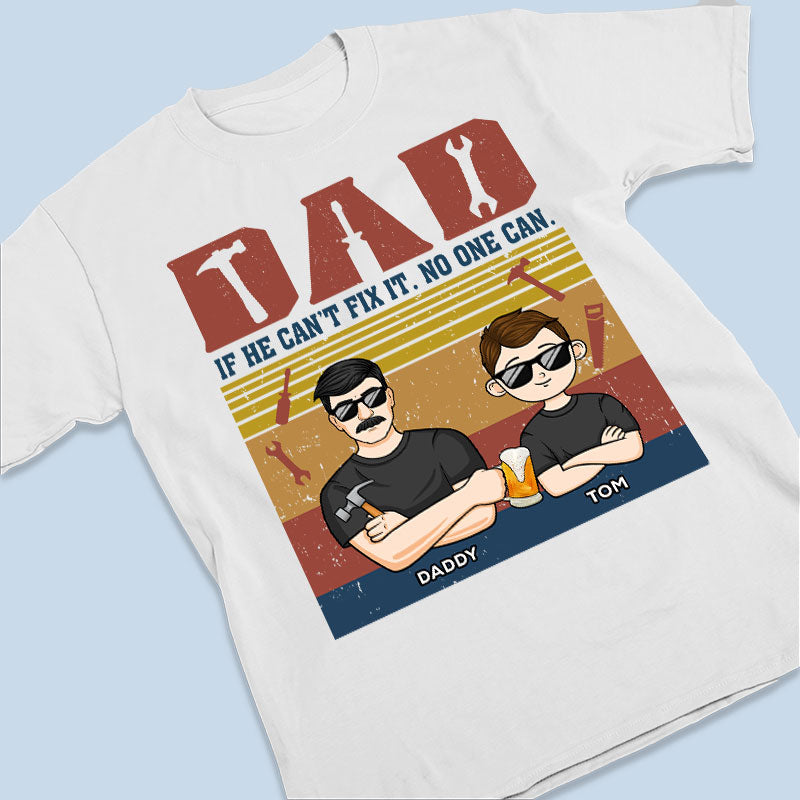 If He Can't Fix It, No One Can - Family Personalized Custom Unisex T-shirt, Hoodie, Sweatshirt - Father's Day, Birthday Gift For Dad