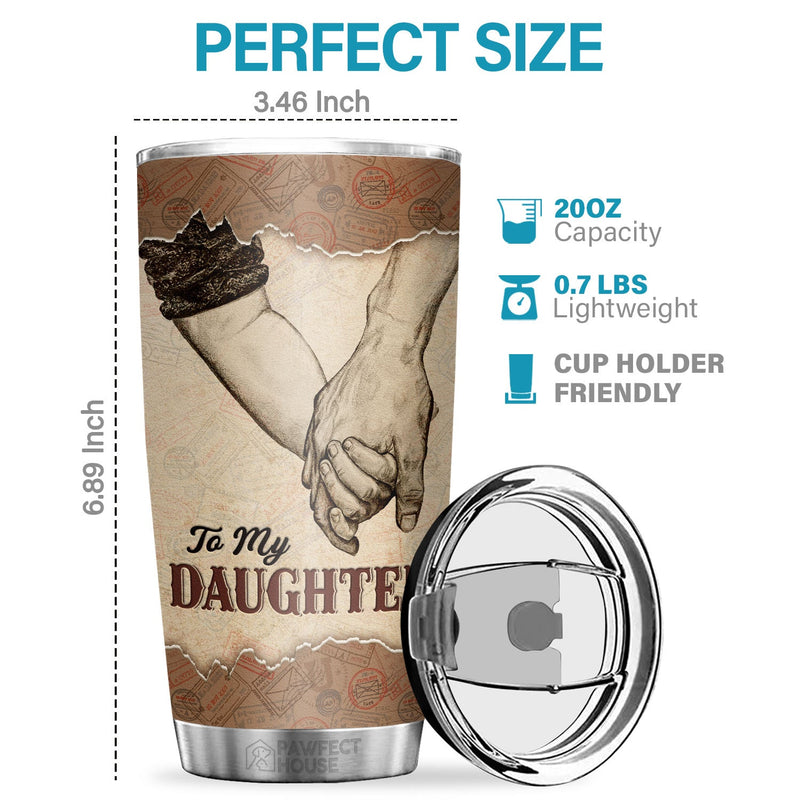 I’m Always With You To Support, Protect And Encourage You In Every Step Of Your Life - Tumbler - To My Daughter, Gift For Daughter, Daughter Gift From Dad, Birthday Gift For Daughter