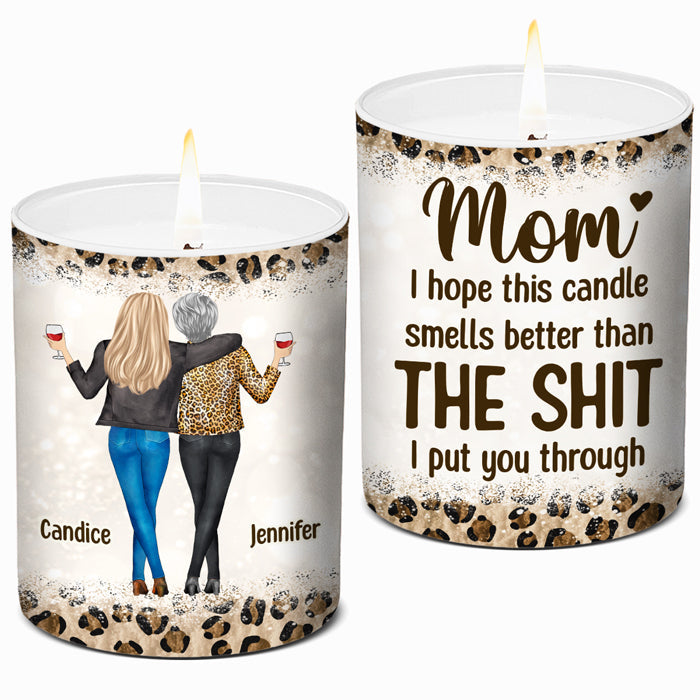 I Hope This Candle Smells Better Than What I Put You Through - Family Personalized Custom Smokeless Scented Candle - Gift For Mom From Daughter