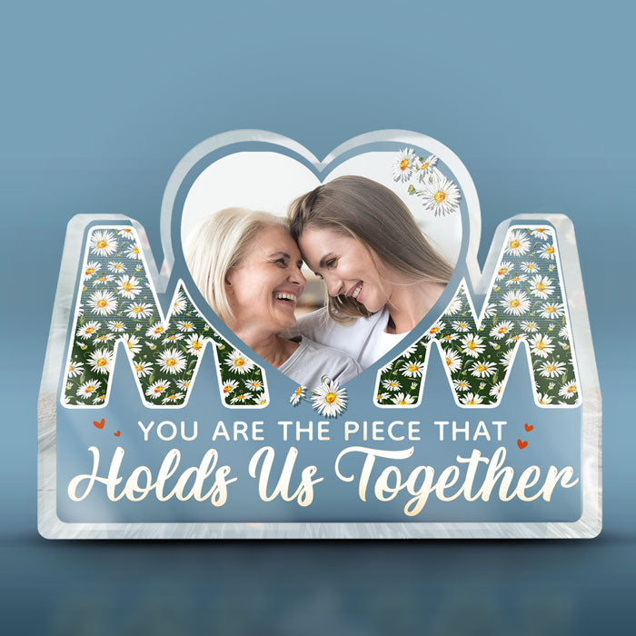Custom Photo The Piece That Holds Us Together - Family Personalized Custom Shaped Acrylic Plaque - Mother's Day, Birthday Gift For Mom From Daughter