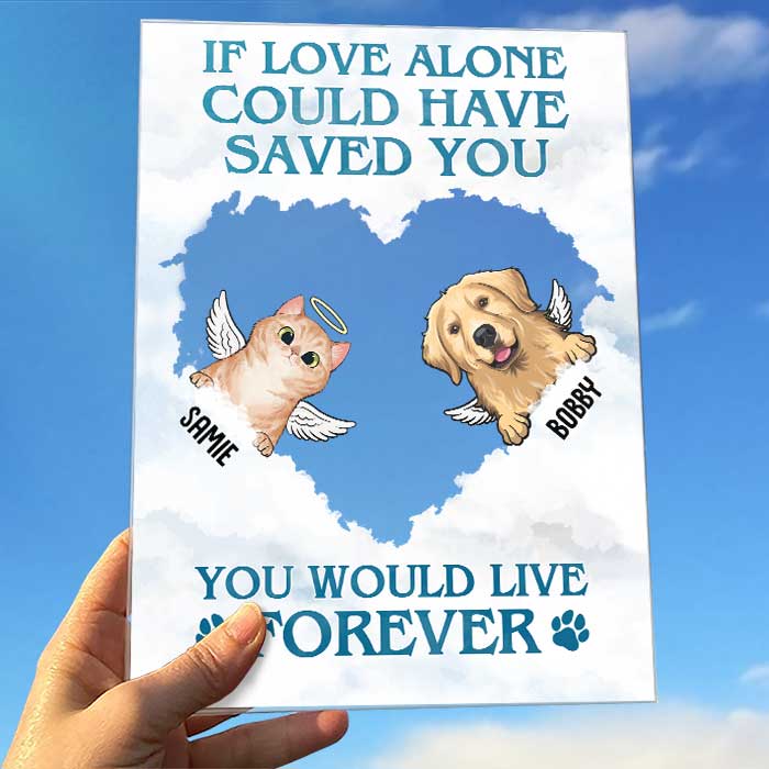 If Love Alone Could Have Saved You You Would Have Lived Forever - Personalized Acrylic Plaque