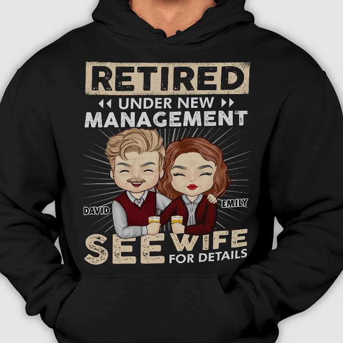 Retired Under New Management See Wife For Details - Anniversary Gifts, Gift For Couples, Personalized T-shirt, Hoodie