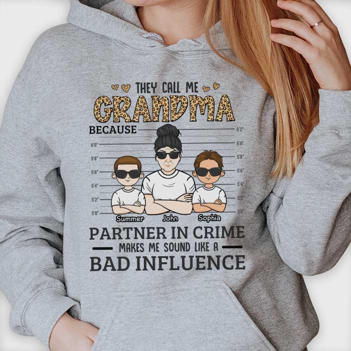 They Call Me Grandma Because Partner Crime Sounds Like Bad Influence - Gift For Grandma - Personalized Unisex T-shirt, Hoodie