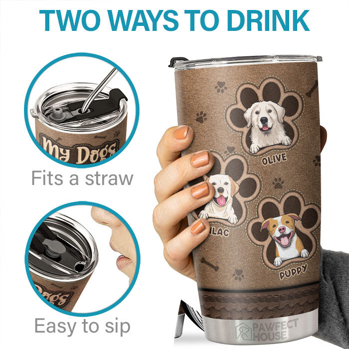 My Dogs Think I'm Awesome - Personalized Tumbler - Gift For Dog Lovers, Dog Owners, Dog Gift, Gift For Pet Lovers