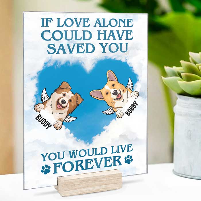 If Love Alone Could Have Saved You You Would Have Lived Forever - Personalized Acrylic Plaque