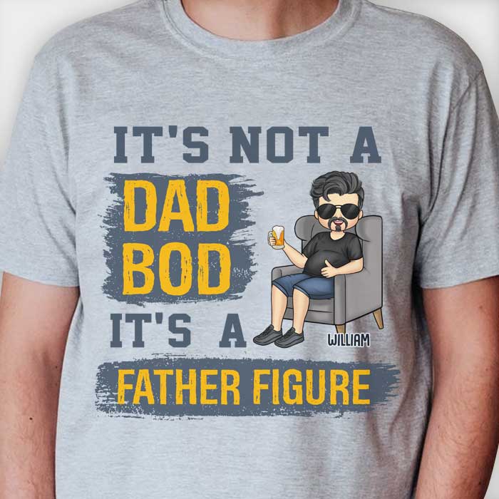 It's Not A Dad Bod, It's A Father Figure - Gift For Dad, Grandpa - Personalized Unisex T-shirt, Hoodie