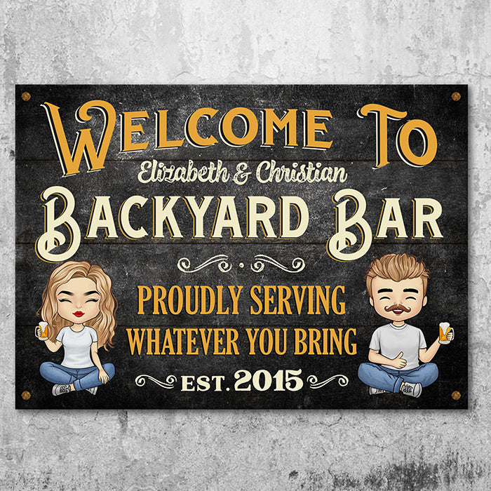Welcome To Our Backyard Bar - Proudly Serving Whatever You Bring - Gift For Couples, Husband Wife, Personalized Metal Sign