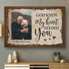 God Knew My Heart Needed You - Upload Image, Gift For Couples - Personalized Horizontal Poster