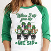 When I Sip, You Sip And We Sip - Gift For Besties, Personalized St. Patrick's Day Unisex Raglan Shirt