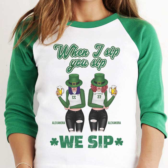 When I Sip, You Sip And We Sip - Gift For Besties, Personalized St. Patrick's Day Unisex Raglan Shirt
