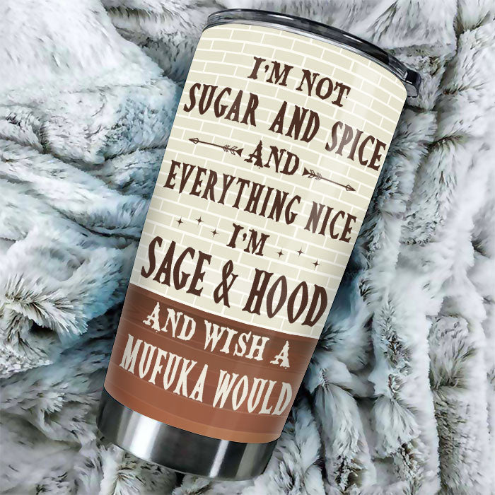 I'm Sage & Hood And Wish A Mufuka Would - Personalized Tumbler