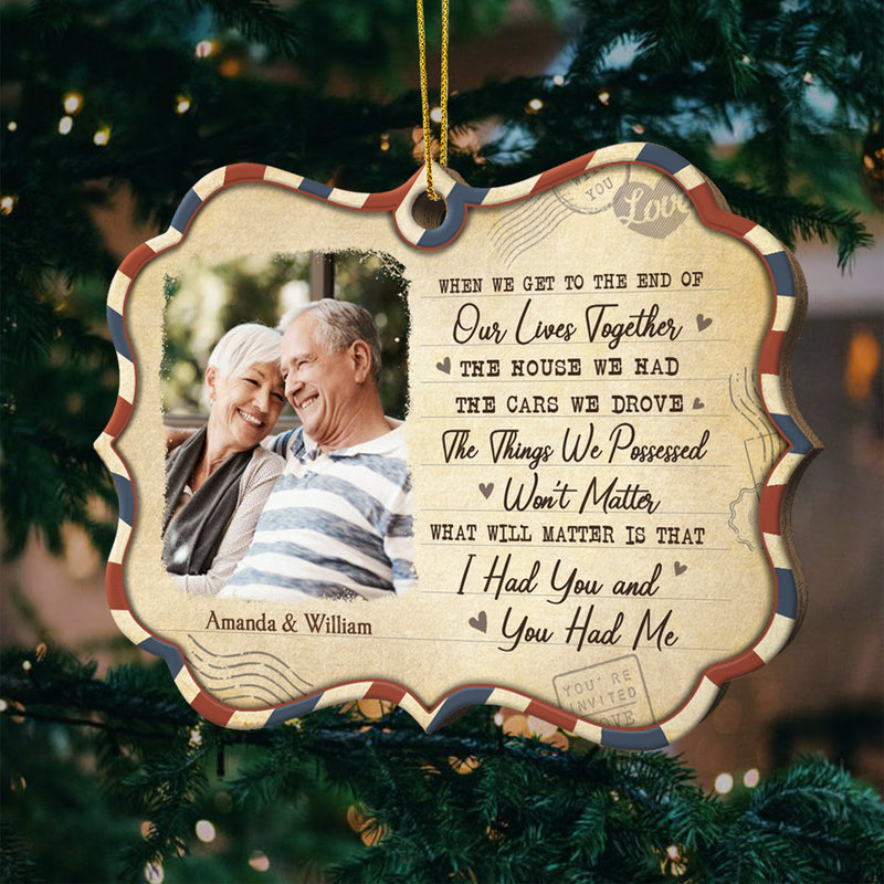 What Will Matter Is That I Had You And You Had Me - Upload Image, Gift For Couples - Personalized Custom Benelux Shaped Wood Christmas Ornament