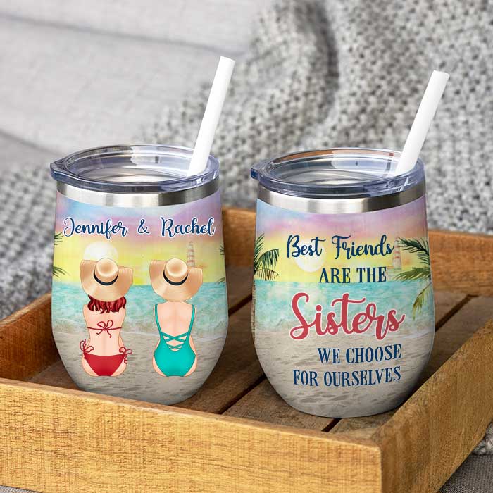 Best Friends Are The Sister We Choose For Ourselves - Personalized Wine Tumbler