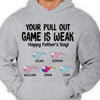 Your Pull Out Game Is Weak - Gift For Dads - Personalized Unisex T-Shirt