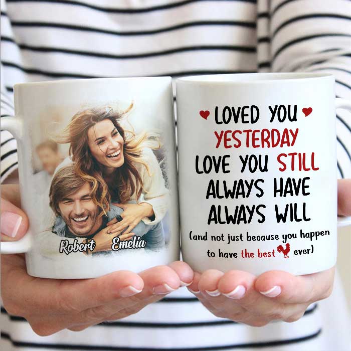 Loved You Yesterday Love You Still - Upload Image, Gift For Couples - Personalized Mug