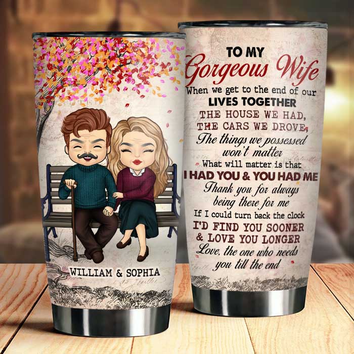 To My Gorgeous Wife, Love The One Who Needs You Till The End - Gift For Couples, Personalized Tumbler