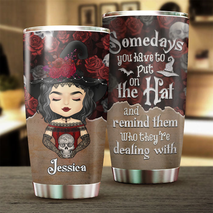 Hey Witch, Somedays You Have To Put On Your Hat - Personalized Tumbler - Gift For Yourself, Gift For Halloween