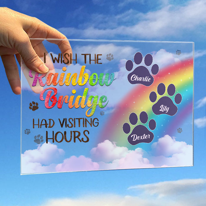 I Wish The Rainbow Bridge Had Visiting Hours, Dog Paws - Personalized Acrylic Plaque