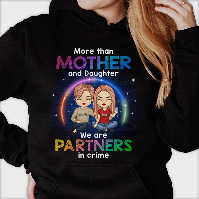 More Than Mother And Daughter, We Are Partners In Crime - Gift For Mom, Personalized Unisex T-Shirt, Hoodie