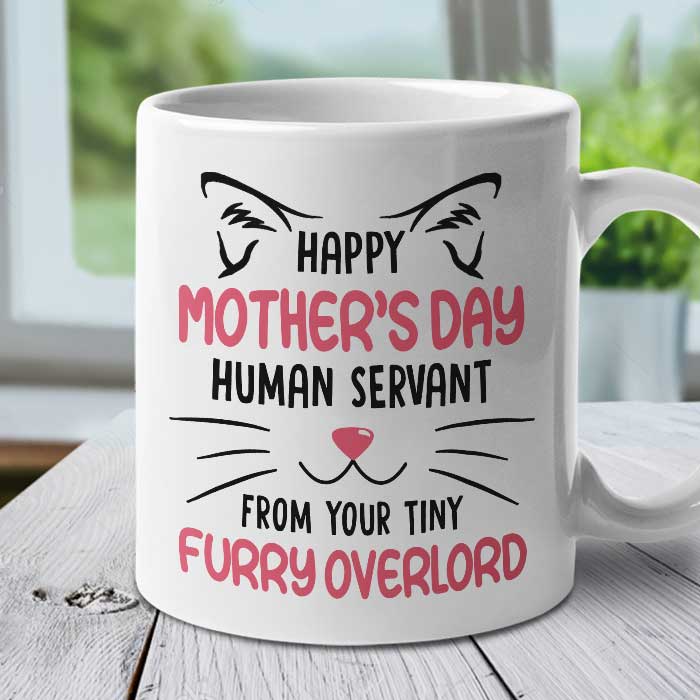 Happy Mother's Day Human Servant From Your Tiny Furry Overlord - Gift For Mother's Day - Personalized Mug