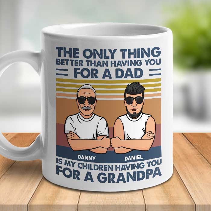 The Only Thing Better Than Having You - Gift For Grandpas And Dads - Personalized Mug