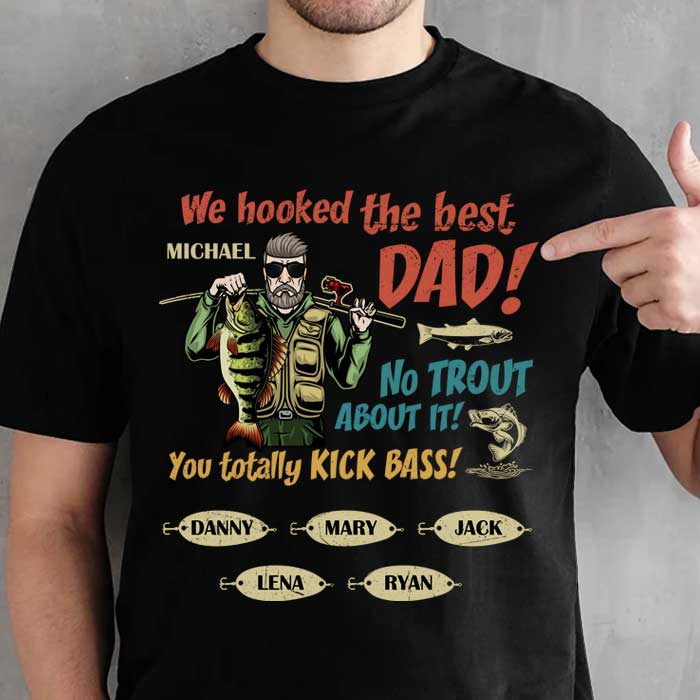 We Hooked The Best Dad, No Trout About It You Totally Kick Bass - Personalized Unisex T-Shirt