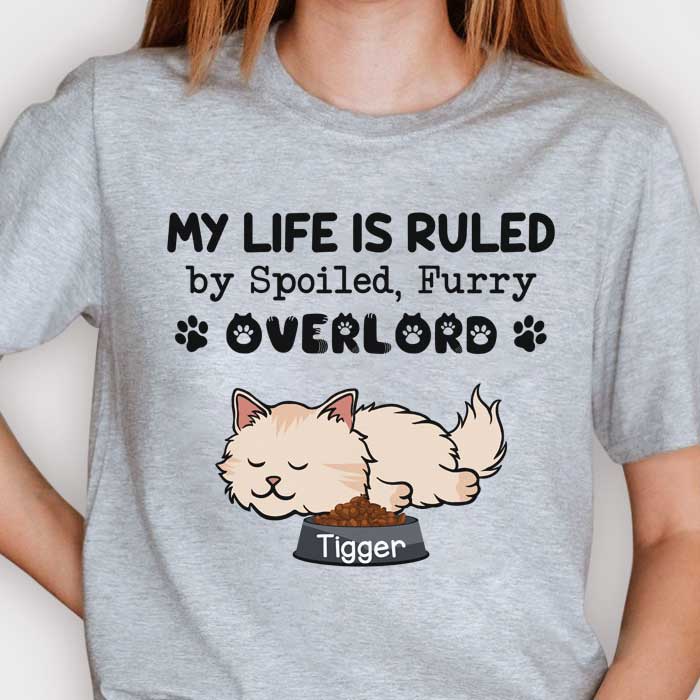 My Life Is Ruled By Spoiled, Furry Overlords - Personalized Unisex T-Shirt