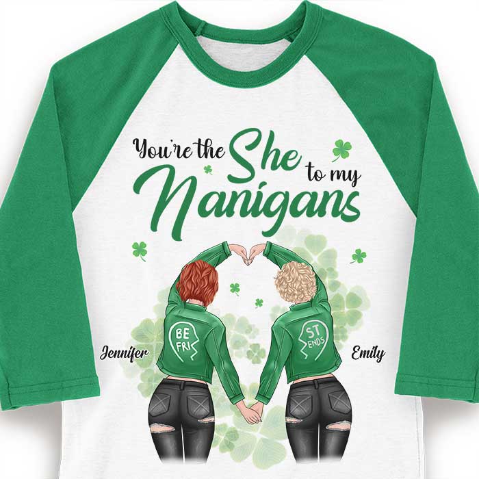 You're The She To My Nanigans - Gift For Besties, Personalized St. Patrick's Day Unisex Raglan Shirt