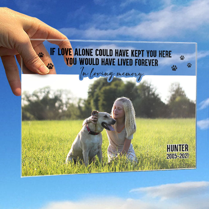 If Love Alone Could Have Kept You Here, You Would Have Stayed By My Side Forever - Upload Image, Personalized Acrylic Plaque