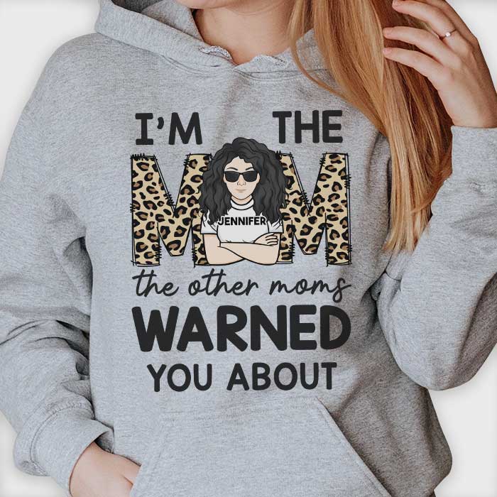 I'm The Mom The Other Moms Warned You About - Gift For Mom, Personalized Unisex T-shirt, Hoodie