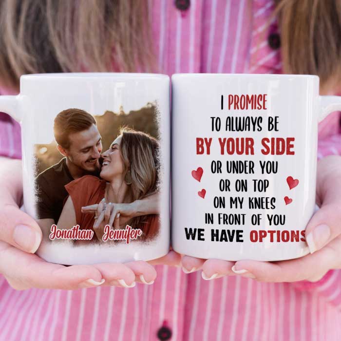 I Promise To Always Be By Your Side Or Under You - Upload Image, Gift For Couples - Personalized Mug