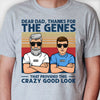 Dear Dad Thanks For The Genes - Personalized Unisex T-shirt, Hoodie - Gift For Dad