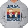 Forget Father's Day, We Love You Everyday - Personalized Unisex T-shirt, Hoodie - Gift For Dad