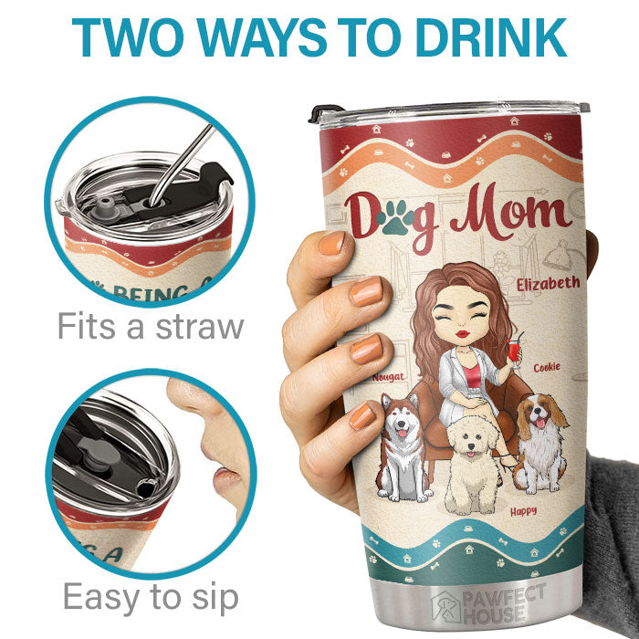 Being A Dog Mom Is My Happily Ever After - Personalized Tumbler - Gift For Dog Lovers, Dog Owners, Dog Gift, Gift For Pet Lovers