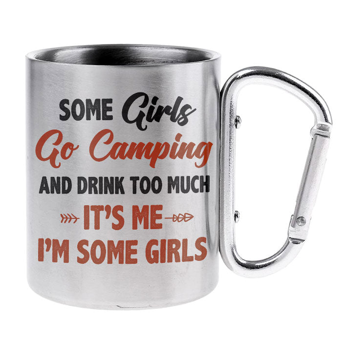 Some Girls Go Camping & Drink To Much - Personalized Carabiner Camping Mug - Gift For Camping Lovers