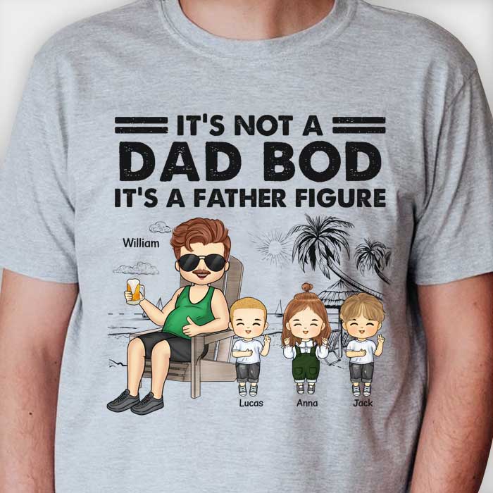 It's Not A Dad Bod It's A Father Figure - Gift For Dad, Grandpa - Personalized Unisex T-shirt, Hoodie