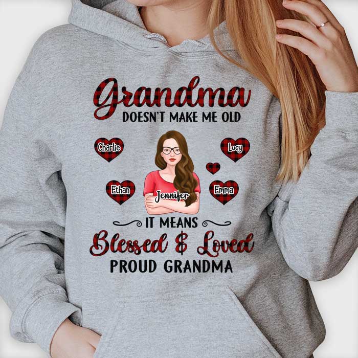 Grandma Doesn't Make Me Old It Means Blessed And Loved Proud Grandma - Gift For Mom, Grandma - Personalized Unisex T-shirt, Hoodie