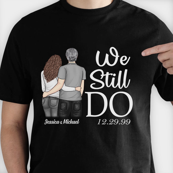 We Still Do - Gift For Couples, Personalized T-shirt, Hoodie