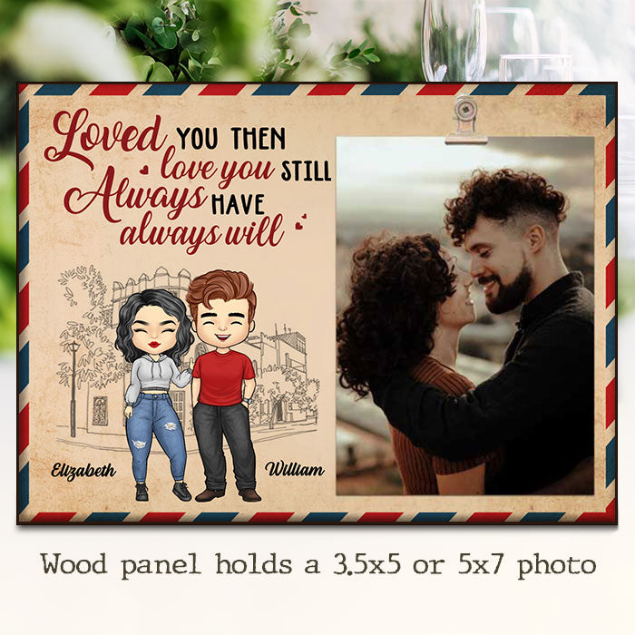 Loved You Then, Love You Still - Gift For Couples, Personalized Photo Frame