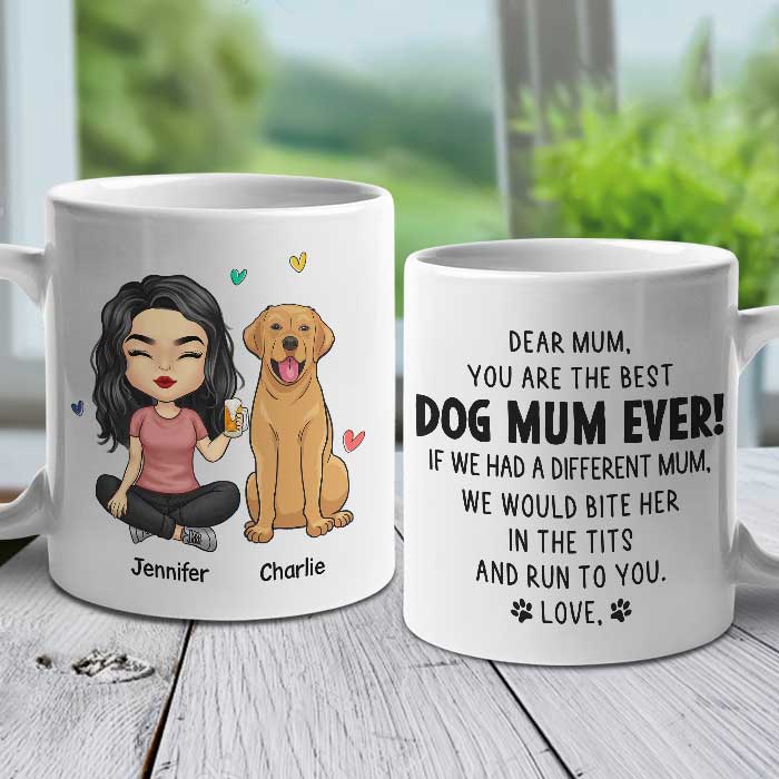 If I Had A Different Mum, I Would Bite Her In The Tits And Run To You - Gift For Dog Mum, Personalized Mug