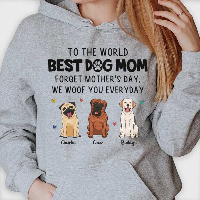 To The World Best Dog Mum I Woof You Everyday - Gift For Mother's Day, Personalized Unisex T-shirt, Hoodie